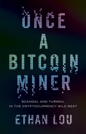 book Once a Bitcoin Miner: Scandal and Turmoil in the Wild West Cryptocurrency Boomtown