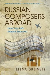 book Russian Composers Abroad: How They Left, Stayed, Returned