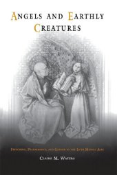 book Angels and Earthly Creatures: Preaching, Performance, and Gender in the Later Middle Ages