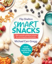 book Smart Snacks: 100+ quick and nutritious recipes for surviving the school years