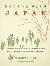 book Eating Wild Japan: Tracking the Culture of Foraged Foods, with a Guide to Plants and Recipes