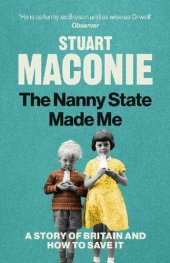 book The Nanny State Made Me: A Story of Britain and How to Save it