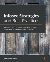 book Infosec Strategies and Best Practices: Gain proficiency in information security using expert-level strategies and best practices