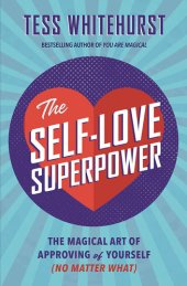 book The Self-Love Superpower: The Magical Art of Approving of Yourself (No Matter What)