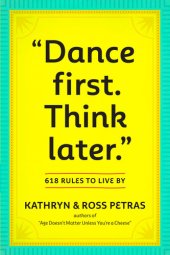 book "Dance First. Think Later": 618 Rules to Live By