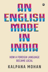 book An English Made in India: How a Foreign Language Became Local