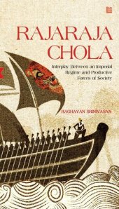 book Rajaraja Chola: Interplay Between an Imperial Regime and Productive Forces of Society