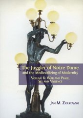 book The Juggler of Notre Dame and the Medievalizing of Modernity. Volume 6: War and Peace, Sex and Violence