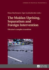 book The Maidan Uprising, Separatism and Foreign Intervention: Ukraine’s complex transition