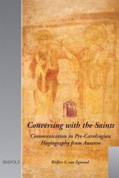 book Conversing with the Saints: Communication in Pre-Carolingian Hagiography from Auxerre