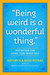 book "Being Weird Is a Wonderful Thing": Inspiration for Living Your Truest Self