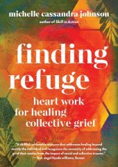 book Finding Refuge: Heart Work for Healing Collective Grief