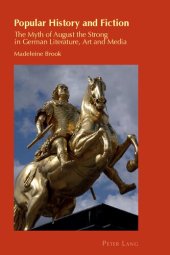 book Popular History and Fiction: The Myth of August the Strong in German Literature, Art and Media