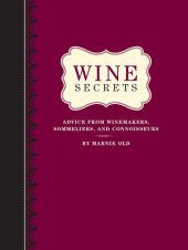 book Wine Secrets: Lessons in Connoisseurship from Top Winemakers, Sommeliers, Chefs and More: Advice from Winemakers, Sommeliers, and Connoisseurs