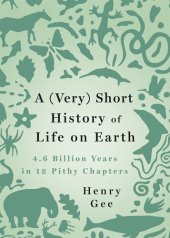 book A (Very) Short History of Life On Earth: 4.6 Billion Years in 12 Chapters