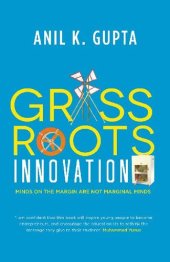 book Grassroots Innovation: Minds On The Margin Are Not Marginal Minds