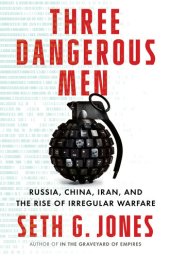 book Three Dangerous Men: Russia, China, Iran and the Rise of Irregular Warfare