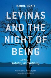 book Levinas and the Night of Being: A Guide to Totality and Infinity