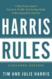 book Harris Rules: A Real Estate Agent's Practical, No-BS, Step-by-Step Guide to Becoming Rich and Free