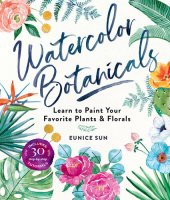 book Watercolor Botanicals: Learn to Paint Your Favorite Plants and Florals