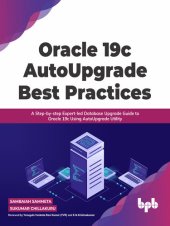 book Oracle 19c AutoUpgrade Best Practices: A Step-by-step Expert-led Database Upgrade Guide to Oracle 19c Using AutoUpgrade Utility