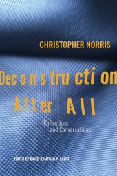 book Deconstruction After All: Reflections and Conversations by Christopher Norris