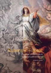 book Rubens in Repeat: The Logic of the Copy in Colonial Latin America