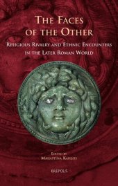 book The Faces of the Other: Religious Rivalry and Ethnic Encounters in the Later Roman World