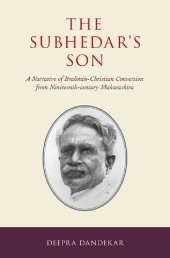 book The Subhedar's Son: A Narrative of Brahmin-Christian Conversion from Nineteenth-century Maharashtra