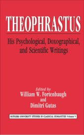 book Theophrastus: His Psychological, Doxographical, and Scientific Writings