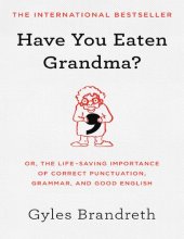 book Have You Eaten Grandma?: Or, the Life-Saving Importance of Correct Punctuation, Grammar, and Good English