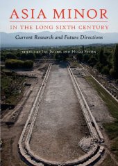 book Asia Minor in the Long Sixth Century: Current Research and Future Directions