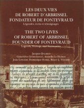 book Les deux vies de Robert d'Arbrissel, fondateur de Fontevraud: Légendes, écrits et témoignages. The Two Lives of Robert of Arbrissel, Founder of Fontevraud: Legends, Writings, and Testimonies