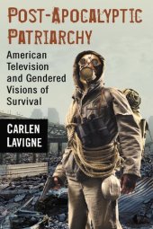 book Post-Apocalyptic Patriarchy: American Television and Gendered Visions of Survival