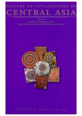 book History of Civilizations of Central Asia : volumn VI : Towards the contemporary period: from the mid-nineteenth to the end of the twentieth century