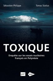 book Toxique: Enquête sur les essais nucléaires français en Polynésie