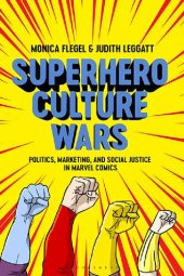 book Superhero Culture Wars: Politics, Marketing, and Social Justice in Marvel Comics