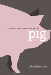 book Pig: Cooking with a Passion for Pork