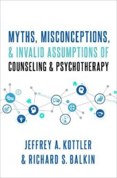 book Myths, Misconceptions, and Invalid Assumptions of Counseling and Psychotherapy