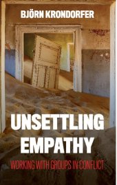 book Unsettling Empathy: Working with Groups in Conflict