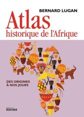 book Atlas historique de l'Afrique: Des origines à nos jours