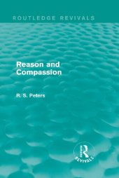 book Reason and Compassion: The Lindsay Memorial Lectures Delivered at the University of Keele, February-March 1971 and The Swarthmore Lecture Delivered to the Society of Friends 1972