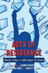 book Acts of Resistance: Subversive Teaching in the English Language Arts Classroom