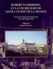 book Robert d'Arbrissel et la vie religieuse dans l'ouest de la France: Actes du colloque de Fontevraud, 13-16 décembre 2001