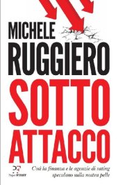 book Sotto attacco. Così la finanza e le agenzie di rating speculano sulla nostra pelle