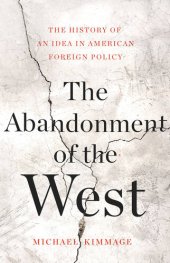 book The Abandonment of the West: The History of an Idea in American Foreign Policy