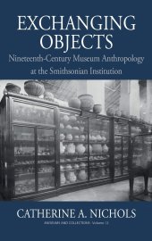 book Exchanging Objects: Nineteenth-Century Museum Anthropology at the Smithsonian Institution