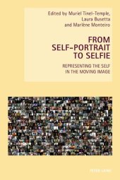 book From Self-Portrait to Selfie: Representing the Self in the Moving Image