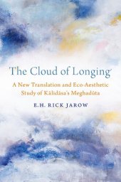 book The Cloud of Longing: A New Translation and Eco-Aesthetic Study of Kalidasa's Meghaduta