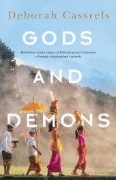 book GODS AND DEMONS: Behind the tourist veneer of Bali and greater Indonesia: a foreign correspondent's memoir